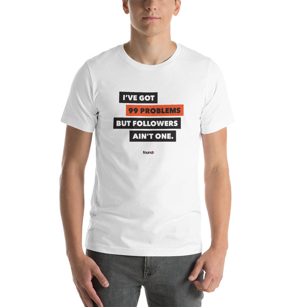 'Got 99 Problems But Followers Ain't One' Short-Sleeve Unisex T-Shirt